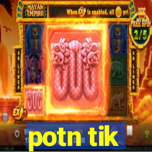 potn tik